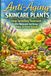 Anti-Aging Skincare Plants: Stop Spending Thousands On Skincare And Grow These 20 Plants Instead!