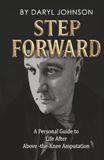 Step Forward: A Personal Guide to Life After Above-the-Knee Amputation