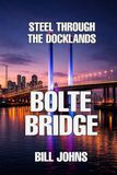 Bolte Bridge: Steel Through the Docklands