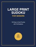 Large Print Sudoku for Seniors: 100 Easy to Hard Puzzles with Full Solutions — Big Grids for Relaxing, Eye-Friendly Brain Games