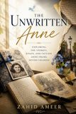 The Unwritten Anne: Exploring the Stories, Essays, and Fiction Anne Frank Never Finished