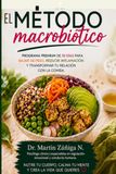 EL MÉTODO MACROBIÓTICO: Programa Premium de 30 Días para Bajar de Peso, Reducir Inflamación y Transformar tu Relación con la Comida