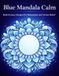 Blue Mandala Calm: Bold & Easy Designs for Relaxation and Stress Relief