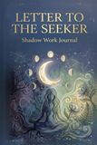 Letter to the Seeker: Shadow Work Journal