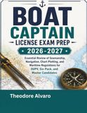 Boat Captain License exam prep 2026-2027: Essential Review of Seamanship, Navigation, Chart Plotting, and Maritime Regulations for OUPV, Six-Pack, and Master Candidates
