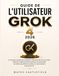 GUIDE GROK 4 2026: Un manuel complet pour optimiser l'efficacité des flux de travail, maîtriser l'ingénierie des processus et ... grâce au raisonnement avancé de l'IA