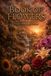 The Book of Flowers: A Cinematic Journey Encyclopedia of Beautiful Flowers, Sacred Blossoms, Exotic Gardens, and Floral Symbolism