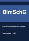 BImSchG - Bundes-Immissionsschutzgesetz (Deutschland) 2026: Vollständiger Gesetzestext in aktueller Fassung • Ohne Kommentare • Systematisch gegliedert
