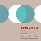 Music Roman Angelos - Music for Underwater Supermarkets