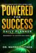 POWERED FOR SUCCESS Daily Planner: Road Map to Achieving Goals