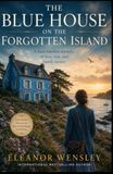 The Blue House on the Forgotten Island: A Dual-Timeline Historical Mystery of Love, War, and Family Secrets