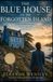 The Blue House on the Forgotten Island: A Dual-Timeline Historical Mystery of Love, War, and Family Secrets