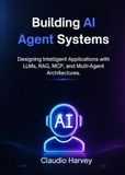 Building AI Agent Systems: Designing Intelligent Applications with LLMs, RAG, MCP, and Multi-Agent Architectures.