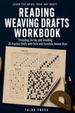 Reading Weaving Drafts Workbook: Read Threading, Tie-Up, and Treadling: 20 Practice Drafts with Drawdown Drills and Complete Answer Keys