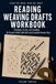 Reading Weaving Drafts Workbook: Read Threading, Tie-Up, and Treadling: 20 Practice Drafts with Drawdown Drills and Complete Answer Keys