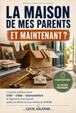 La maison de mes parents, et maintenant ?: Le guide pratique pour trier, vider et transmettre le logement d’un parent après un décès ou une entrée en EHPAD