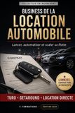 Business Libri GmbH Business de la Location Automobile: Le guide pour lancer, automatiser et scaler sa flotte en 2026 : Turo, Getaround, location directe, statut juridique, assurance flotte et rentabilité