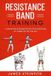 Resistance James Atkinson Resistance band Training: A Resistance Bands Book For Exercise At Home Or On The Go.