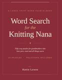 Word Knitting Nana Word Search for the Knitting Nana: 50 Large Print Puzzles for Grandmothers Who Love Yarn, Wool and All Things Cosy