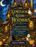 Das gemütliche kleine Hexenhaus: Ein gemütliches Halloween-Ausmalbuch mit Hexenzimmern, niedlichen Geistern & Kürbiszauber für Entspannung und Stressabbau