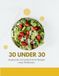 30 under 30: 30 gesunde und proteinreiche Rezepte unter 30 Minuten