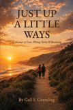 JUST Libri GmbH JUST UP A LITTLE WAYS A Memoir of Love, Wrong Turns & Becoming
