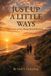 JUST Libri GmbH JUST UP A LITTLE WAYS A Memoir of Love, Wrong Turns & Becoming