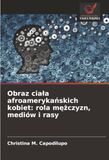 Obraz ciala afroamerykańskich kobiet: rola mężczyzn, mediów i rasy
