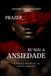 Prazer, Eu sou a Ansiedade: A lógica invisível da mente inquieta