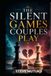 THE SILENT GAMES COUPLES PLAY: How Hidden Tests and Emotional Warfare Quietly Damage Love—And How to Build a Relationship That Needs No Games