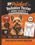 The Pawfect Yorkshire Terrier Word Search: 100+ Large-Print Puzzles for Adults, Seniors & Teens | Relaxing Yorkshire Terrier Word Search Book for Dog Lovers with Solutions