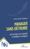 Manager Editions L'Harmattan Dynamiques D'Entreprises- Manager sans détruire