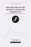 The History of the Women's Alpine Ski World Cup. The Birth of the Myth and the Duel Moser-Pröll vs Wenzel: All Results, Progressive Standings and ... Volume 1 (1967-1980). Black and White Edition