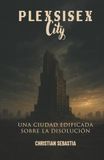 Plexsisex City: Una ciudad edificada sobre la disolución
