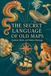 The Secret Language of Old Maps: Symbols, Myths, and Hidden Meanings