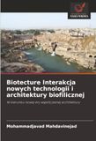 Biotecture Interakcja nowych technologii i architektury biofilicznej: W kierunku nowej ery wspó¿czesnej architektury
