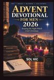 ADVENT DEVOTIONAL FOR MEN 2026: Keeping the Night Watch Until Christmas