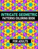 Intricate Geometric Patterns Coloring Book for adults: 50 Beautiful and Relaxing Geometric for Stress Relief and Relaxation
