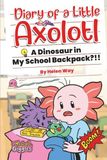 Diary of a Little Axolotl: A Dinosaur in My School Backpack?!!