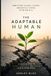 The Adaptable Human: How to Stay Valuable, Focused, and Mentally Strong in the Age of AI