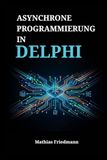 Asynchrone Programmierung in Delphi: Ein praktischer Leitfaden für Threading, nebenläufige Systeme und parallele Operationen