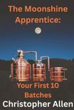 The Independently Published The Moonshine Apprentice For Beginners