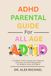 ADHD Parental Guide for All Ages: A Complete Guide to Symptoms, Diagnosis, Treatment, and Daily Management for Children, Teens, and Adults