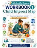 Child Interest Map: Workbook 1: A practical guide to discover what captures a child’s attention and turn interests into connection opportunities