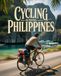 CYCLING ACROSS PHILIPPINES: THE ULTIMATE ISLAND-TO-ISLAND BIKE ADVENTURE GUIDE