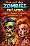 Livre Creative Zombies Coloring Book – Scary and Fun Portraits for All Ages: Original Zombie Face Drawings – 89 Illustrations, ... Single-Sided Printing for Relaxation and Creativity