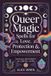 Queer Magic - Spells for Love, Protection & Empowerment