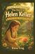 The Story of Helen Keller: The Brave Girl Who Changed the World