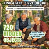 720 Hidden Objects – Volume 11: Treasured Childhood Memories: Large Print Seek and Find Book for Seniors – Gentle Cognitive Stimulation Through Nostalgic Scenes from Childhood