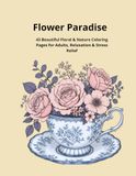 Flower Paradise: 43 Beautiful Floral & Nature Coloring Pages for Adults Relaxation & Stress Relief